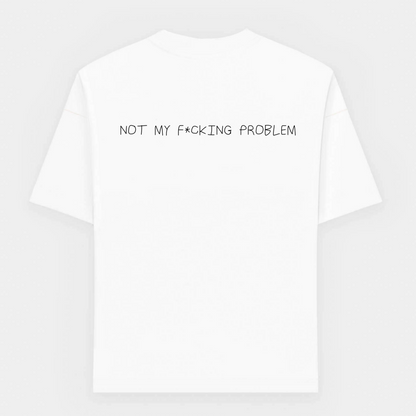 Not my f*cking problem oversized T-Shirt