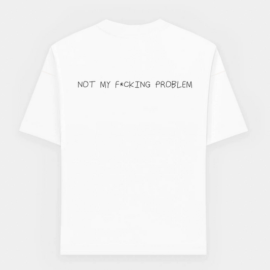 Not my f*cking problem oversized T-Shirt